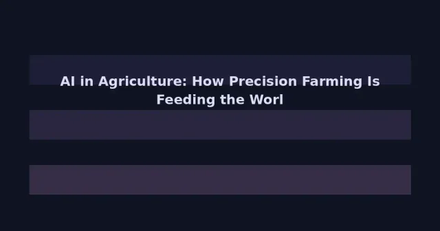 AI in Agriculture: How Precision Farming Is Feeding the World More Efficiently