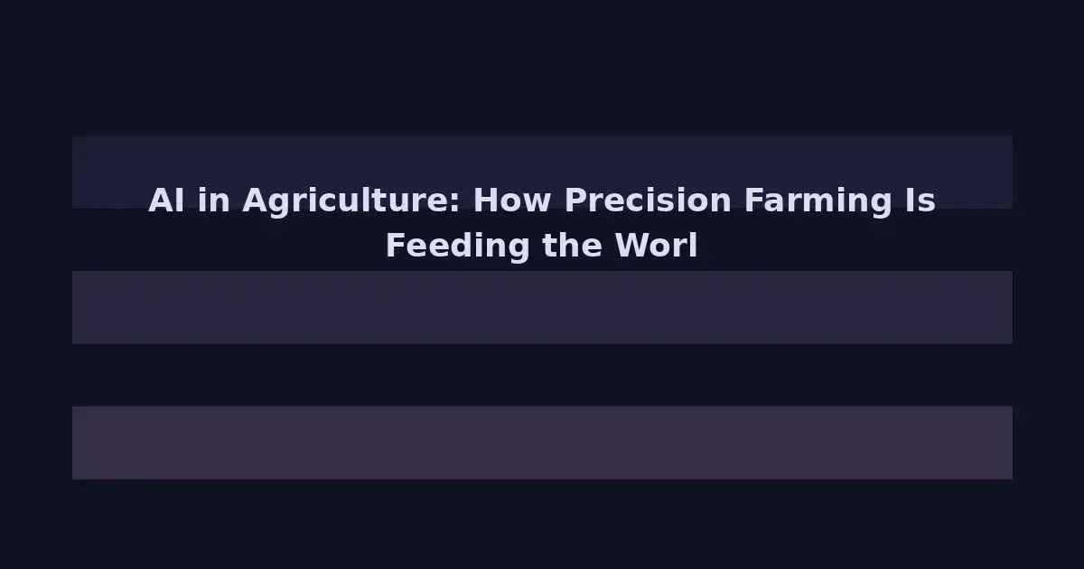 AI in Agriculture: How Precision Farming Is Feeding the World More Efficiently