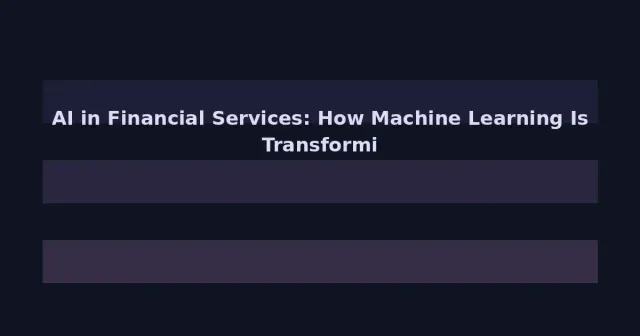 AI in Financial Services: How Machine Learning Is Transforming Banking, Trading, and Risk Management