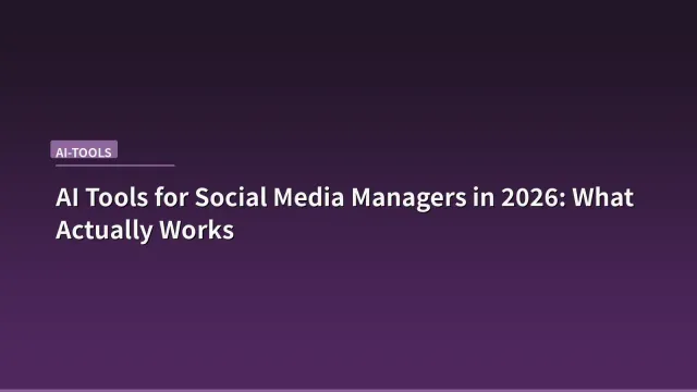 AI Tools for Social Media Managers in 2026: What Actually Works