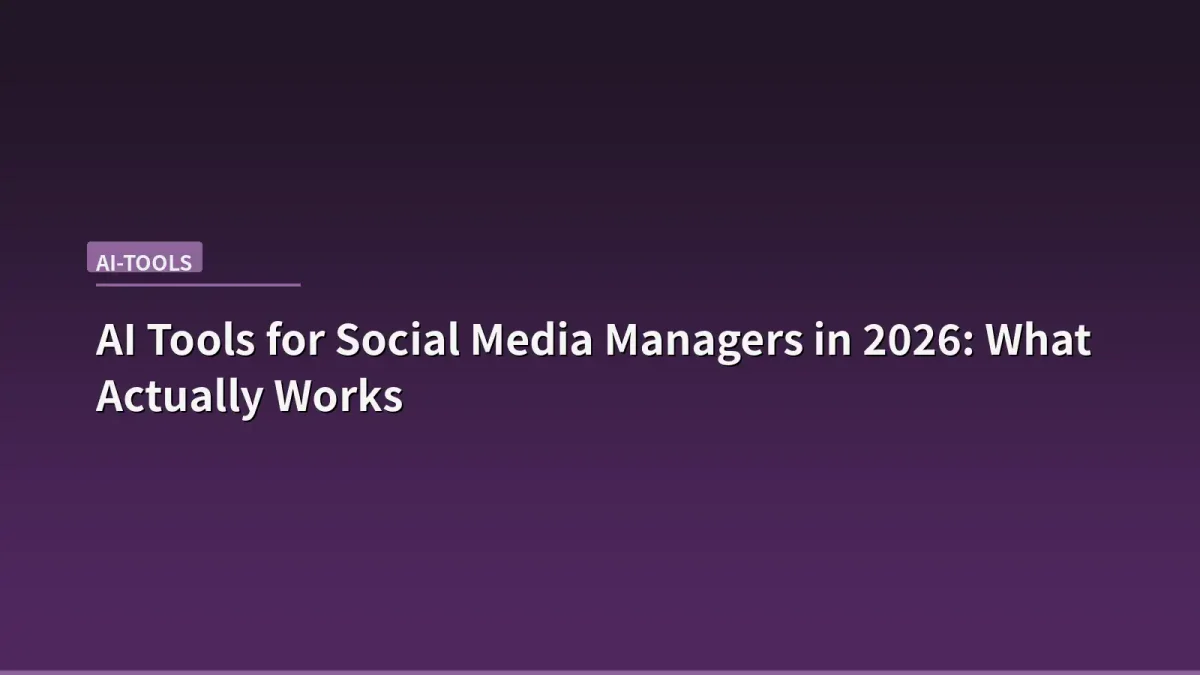 AI Tools for Social Media Managers in 2026: What Actually Works
