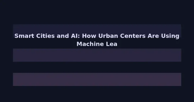Smart Cities and AI: How Urban Centers Are Using Machine Learning to Transform Infrastructure