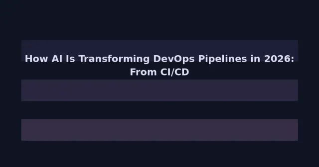 How AI Is Transforming DevOps Pipelines in 2026: From CI/CD to Autonomous Operations