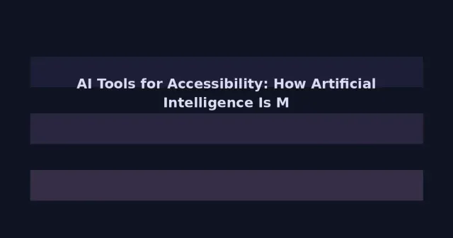 AI Tools for Accessibility: How Artificial Intelligence Is Making Tech More Inclusive in 2026