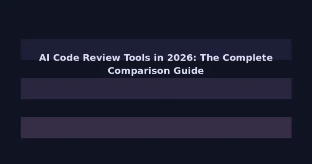AI Code Review Tools in 2026: The Complete Comparison Guide for Development Teams