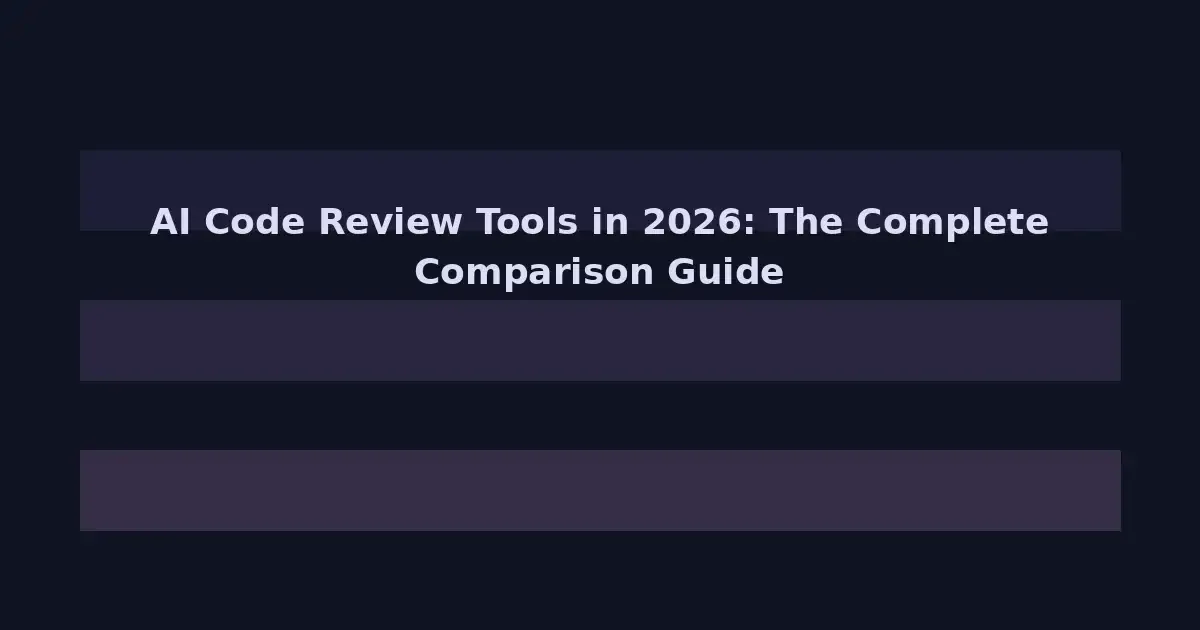 AI Code Review Tools in 2026: The Complete Comparison Guide for Development Teams
