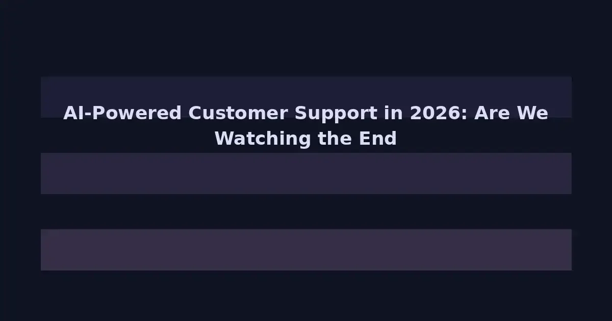 AI-Powered Customer Support in 2026: Are We Watching the End of Traditional Call Centers?