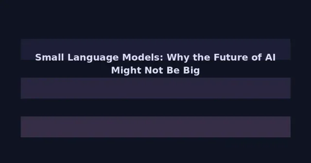 Small Language Models: Why the Future of AI Might Not Be Bigger Models