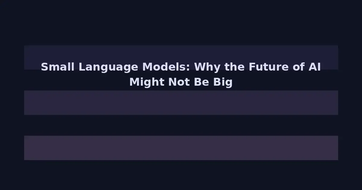 Small Language Models: Why the Future of AI Might Not Be Bigger Models