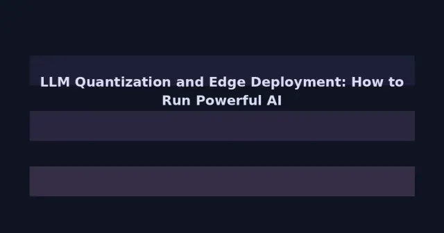 LLM Quantization and Edge Deployment: How to Run Powerful AI on Your Laptop and Phone
