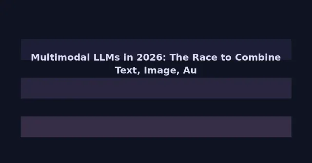 Multimodal LLMs in 2026: The Race to Combine Text, Image, Audio, and Video Understanding