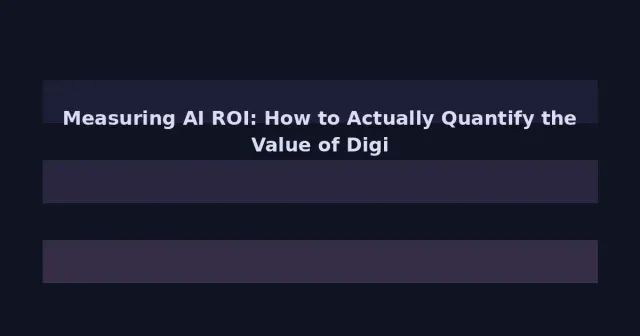 Measuring AI ROI: How to Actually Quantify the Value of Digital Transformation in 2026