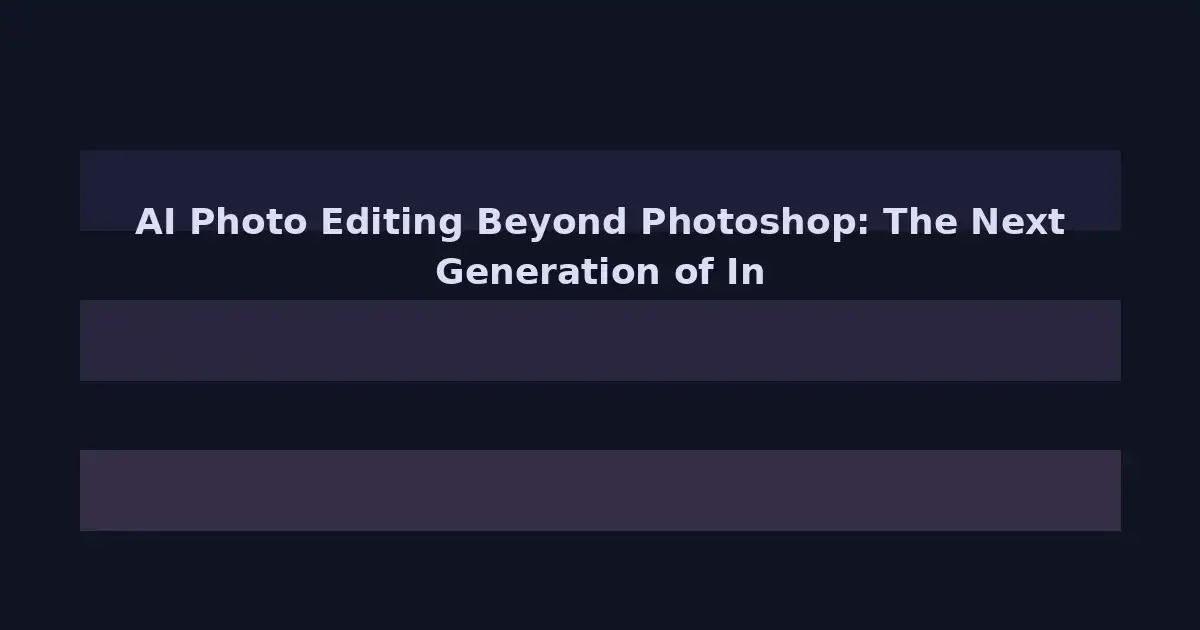 AI Photo Editing Beyond Photoshop: The Next Generation of Intelligent Image Tools